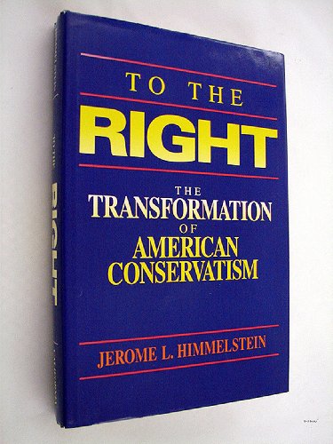 9780520066496: To the Right: The Transformation of American Conservatism