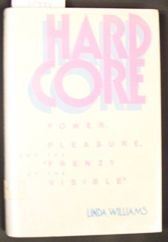 9780520066526: Hard Core: Power, Pleasure, and the Frenzy of the Visible