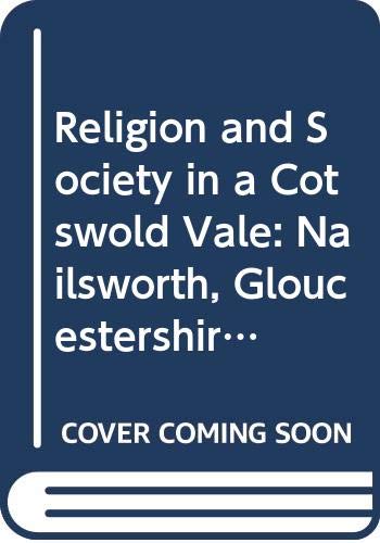 9780520066700: Religion and Society in a Cotswold Vale: Nailsworth, Gloucestershire, 1780-1865