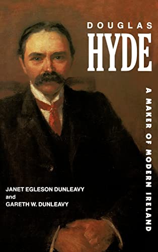 Douglas Hyde: A Maker of Modern Ireland (9780520066847) by Dunleavy, Janet Egleson; Dunleavy, Gareth W.