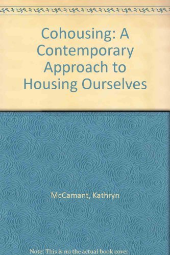 Cohousing: A Contemporary Approach to Housing Ourselves (9780520067356) by McCamant, Kathryn; Durrett, Charles R.