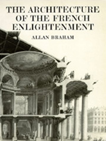 The Architecture of the French Enlightenment - Braham, Allan