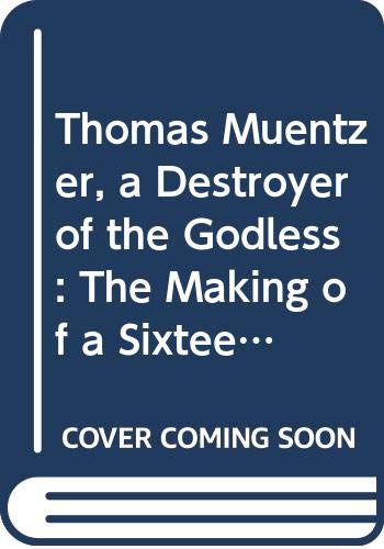 9780520067615: Thomas Muentzer, a Destroyer of the Godless: The Making of a Sixteenth-Century Religious Revolutionary