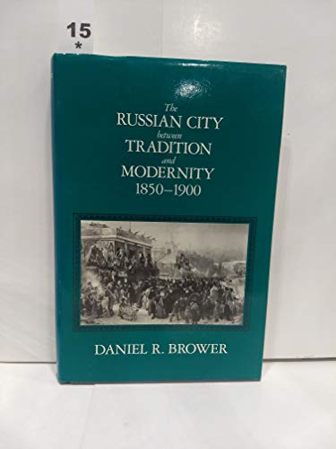 Imagen de archivo de The Russian City Between Tradition and Modernity, 1850-1900 a la venta por Better World Books