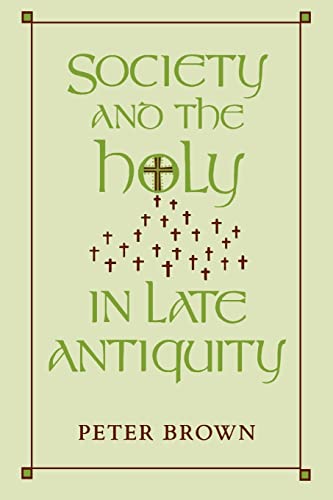Society and the Holy in Late Antiquity.