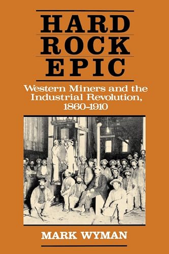 Imagen de archivo de Hard Rock Epic: Western Miners and the Industrial Revolution, 1860-1910 a la venta por HPB-Diamond