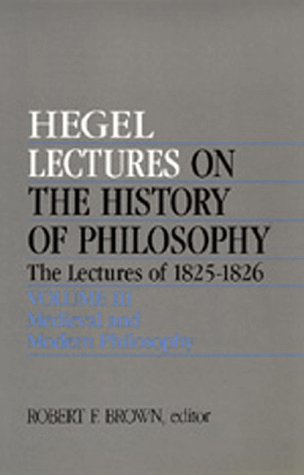 Beispielbild fr Lectures on the History of Philosophy Vol. 3 : The Lectures of 1825-26 Medieval and Modern Philosophy zum Verkauf von Powell's Bookstores Chicago, ABAA