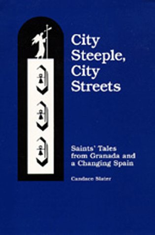 Beispielbild fr City Steeple, City Streets : Saints' Tales from Granada and a Changing Spain zum Verkauf von Better World Books