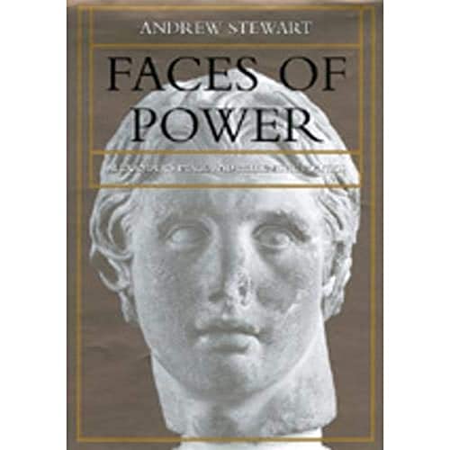 Faces of Power: Alexander's Image and Hellenistic Politics - Andrew Stewart