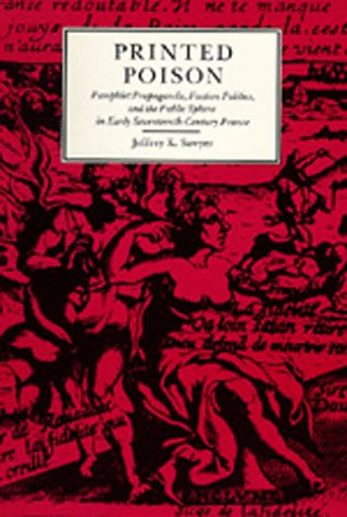 Stock image for Printed Poison : Pamphlet Propaganda, Faction Politics and the Public Sphere in Early Seventeenth-Century France for sale by Better World Books
