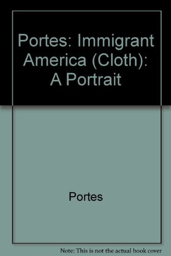 9780520068940: Portes: Immigrant America (Cloth): A Portrait