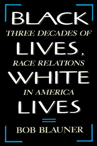 Stock image for Black Lives, White Lives: Three Decades of Race Relations in America for sale by Wonder Book
