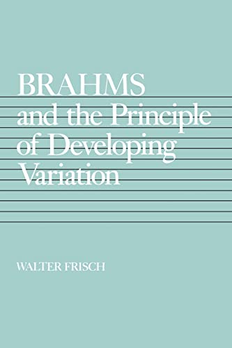 Imagen de archivo de Brahms and the Principle of Developing Variation (Volume 2) (California Studies in 19th-Century Music) [Paperback] Frisch, Walter a la venta por boredom books