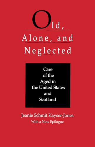 Stock image for Old, Alone, and Neglected: Care of the Aged in Scotland and the United States (Volume 4) (Comparative Studies of Health Systems and Medical Care) for sale by SecondSale