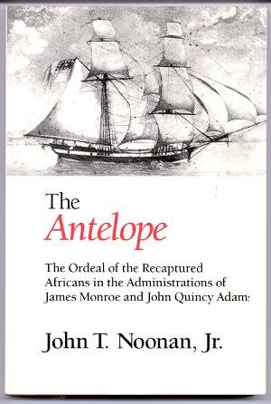 Stock image for The Antelope - The Ordeal Of The Recaptured Africans In The Administration Of James Monroe And John Quincy Adams for sale by Front Cover Books