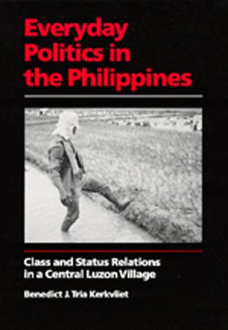 Everyday Politics in the Philippines: Class and Status Relations in a Central Luzon Village (9780520069879) by Kerkvliet, Benedict J. Tria