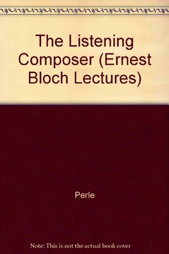 9780520069916: The Listening Composer: 7 (Ernest Bloch Lectures)