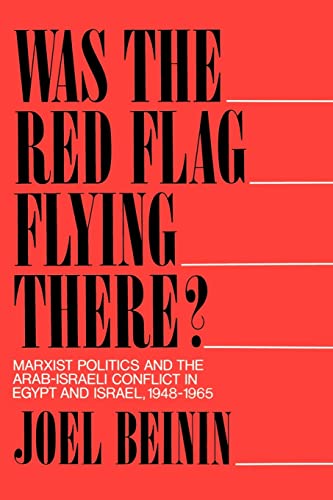 Stock image for Was the Red Flag Flying There? Marxist Politics and the Arab-Israeli Conflict in Eqypt and Israel 1948-1965 for sale by Book Deals