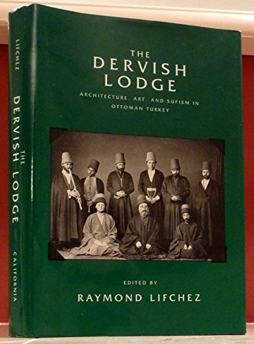 Beispielbild fr The Dervish Lodge: Architecture, Art, and Sufism in Ottoman Turkey (Comparative Studies on Muslim Societies) zum Verkauf von Salish Sea Books