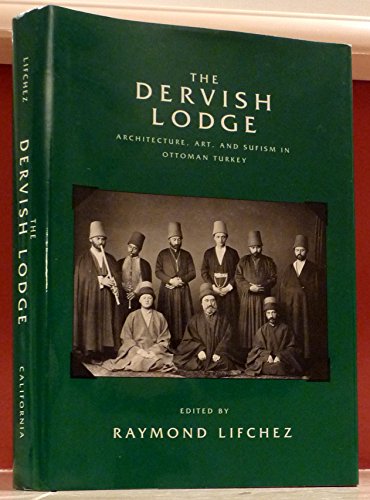 Stock image for The Dervish Lodge: Architecture, Art, and Sufism in Ottoman Turkey (Comparative Studies on Muslim Societies) for sale by Salish Sea Books