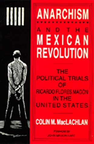Beispielbild fr Anarchism and the Mexican Revolution : The Political Trials of Ricardo Flores Magn in the United States zum Verkauf von Better World Books