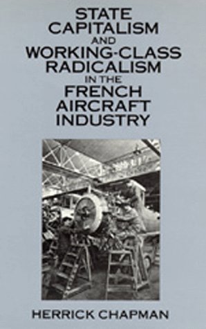 9780520071254: State Capitalism and Working-Class Radicalism in the French Aircraft Industry