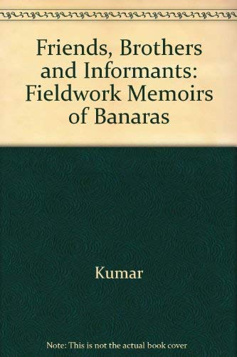 Beispielbild fr Friends, Brothers and Informants: Fieldwork Memoirs of Banaras zum Verkauf von Anybook.com