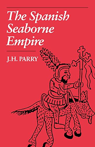 The Spanish Seaborne Empire - J. H. Parry