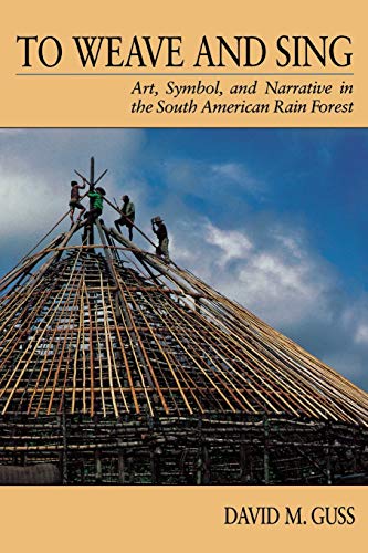 9780520071858: To Weave and Sing: Art, Symbol, and Narrative in the South American Rainforest