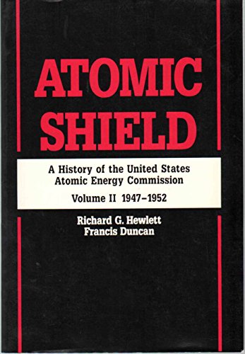 Atomic Shield: A History of the United States Atomic Energy Commission: Volume II 1947â€“1952, Reissue in paper of 1969 edition (California Studies in the History of Science) (9780520071872) by Hewlett, Richard G.; Duncan, Francis