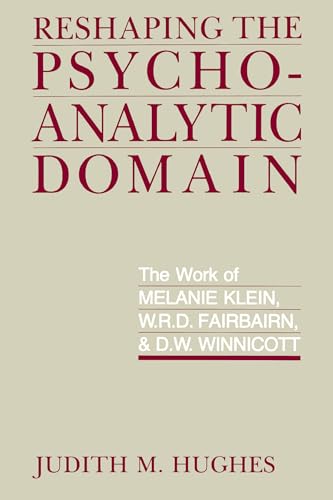 9780520071889: Reshaping the Psychoanalytic Domain: The Work of Melanie Klein, W.R.D. Fairbairn, and D.W. Winnicott