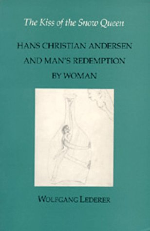 Stock image for The Kiss of the Snow Queen: Hans Christian Andersen and Man's Redemption by Woman for sale by POQUETTE'S BOOKS