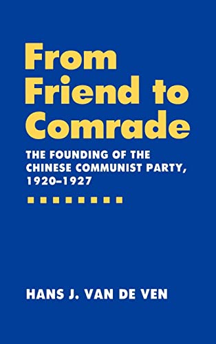 Beispielbild fr From Friend to Comrade : The Founding of the Chinese Communist Party, 1920-1927 zum Verkauf von Better World Books
