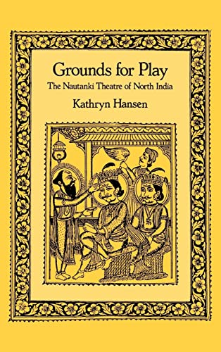 Beispielbild fr Grounds for Play : The Nautanki Theatre of North India zum Verkauf von Better World Books