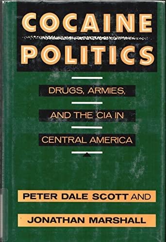 Stock image for Cocaine Politics: Drugs, Armies, and the CIA in Central America Scott, Peter Dale and Marshall, Jonathan for sale by RareCollectibleSignedBooks