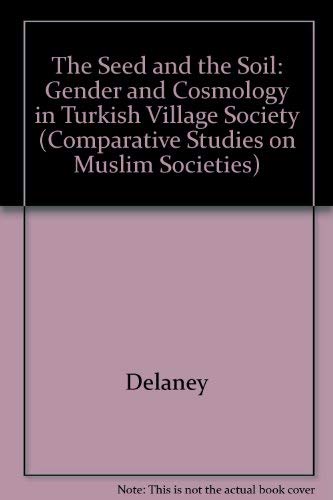 Stock image for The Seed and the Soil: Gender and Cosmology in Turkish Village Society (Comparative Studies on Muslim Societies) for sale by Books From California