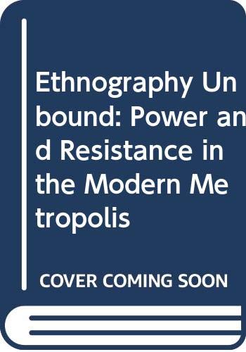 Imagen de archivo de Ethnography Unbound: Power and Resistance in the Modern Metropolis a la venta por ThriftBooks-Atlanta