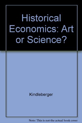 Historical Economics: Art or Science? (9780520073432) by Kindleberger, Charles P.