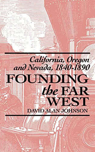 Beispielbild fr Founding the Far West : California, Oregon, and Nevada, 1840-1890 zum Verkauf von Better World Books