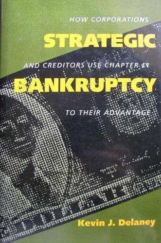 9780520073586: Strategic Bankruptcy: How Corporations and Creditors Use Chapter 11 to Their Advantage