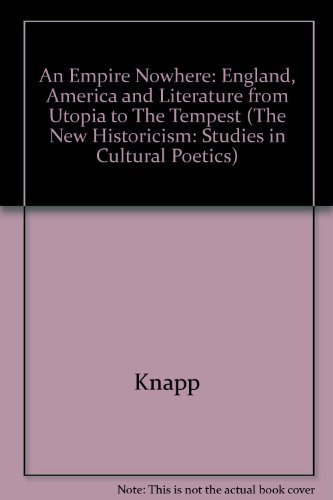 9780520073616: An Empire Nowhere: England, America, and Literature from Utopia to The Tempest (The New Historicism: Studies in Cultural Poetics)