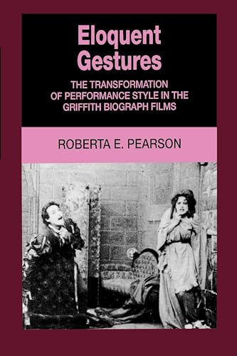 Imagen de archivo de Eloquent Gestures: The Transformation of Performance Style in the Griffith Biograph Films a la venta por Open Books