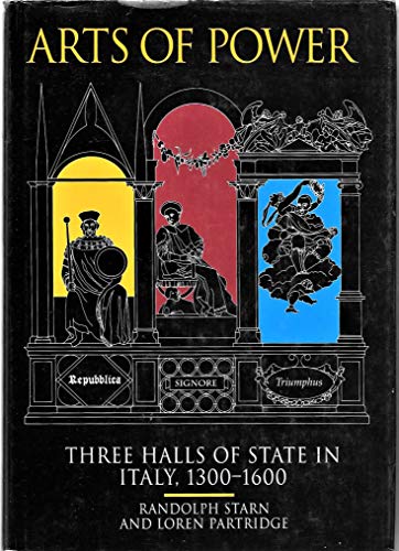 Arts of Power: Three Halls of State in Italy, 1300-1600 (The New Historicism: Studies in Cultural Poetics) (9780520073838) by Starn, Randolph; Partridge, Loren