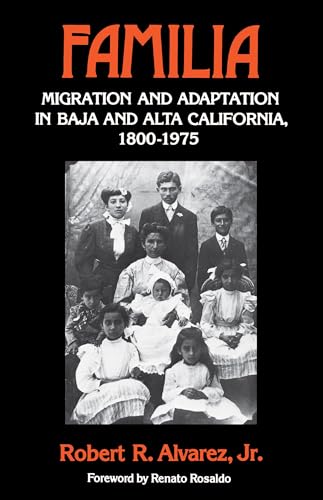 Familia. Migration and adaptation in Baja and Alta California 1800-1975. Foreword by Renato Rosaldo