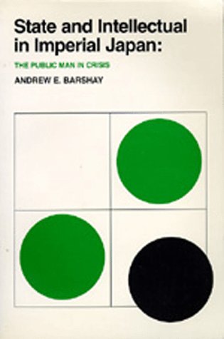 State and Intellectual in Imperial Japan: The Public Man in Crisis