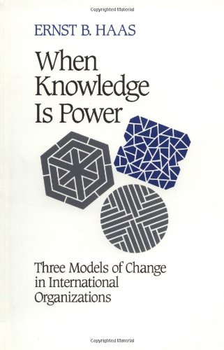 9780520074026: When Knowledge is Power: Three Models of Change in International Organizations: 22 (Studies in International Political Economy)