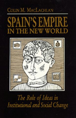 Beispielbild fr Spain's Empire in the New World : The Role of Ideas in Institutional and Social Change zum Verkauf von Better World Books