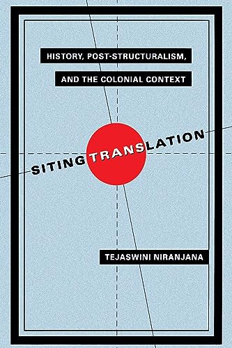 9780520074514: Siting Translation: History, Post-Structuralism, and the Colonial Context