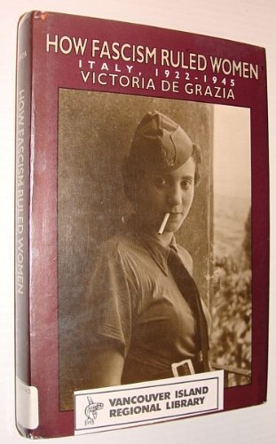 9780520074569: How Fascism Ruled Women: Italy, 1922-1945