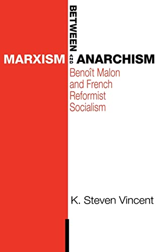 BETWEEN MARXISM AND ANARCHISM: BENOÎT MALON AND FRENCH REFORMIST SOCIALISM